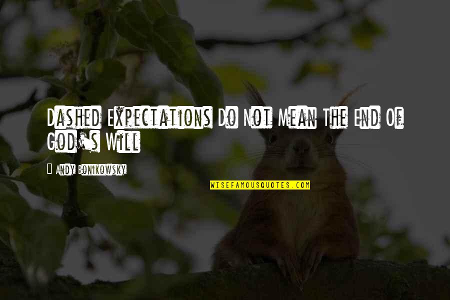 Expectations God Quotes By Andy Bonikowsky: Dashed Expectations Do Not Mean The End Of