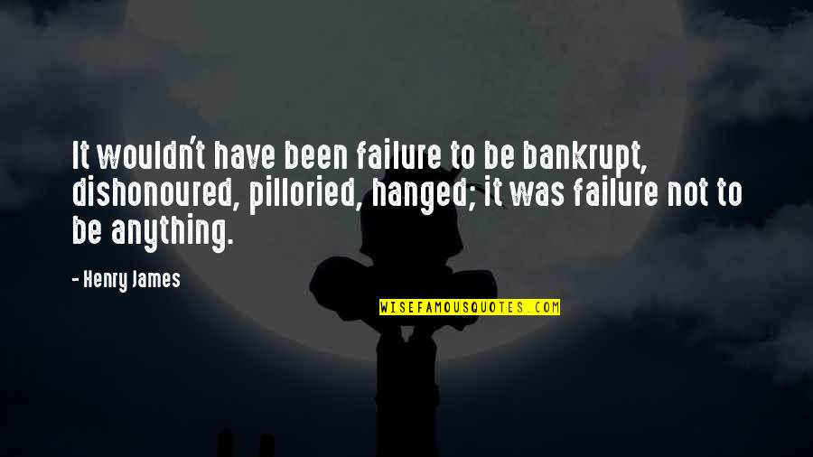 Expectations God Quotes By Henry James: It wouldn't have been failure to be bankrupt,