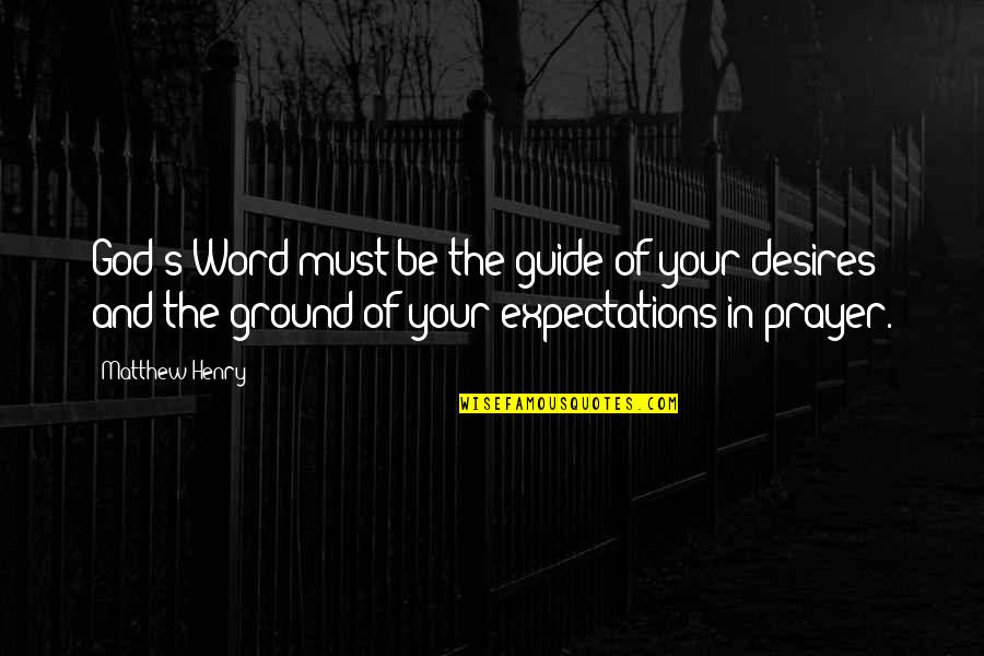 Expectations God Quotes By Matthew Henry: God's Word must be the guide of your