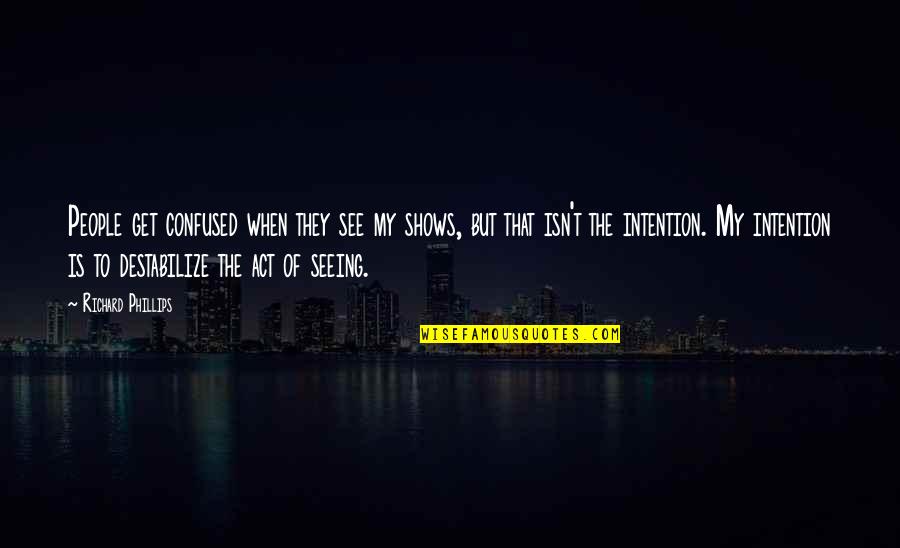 Expectations God Quotes By Richard Phillips: People get confused when they see my shows,