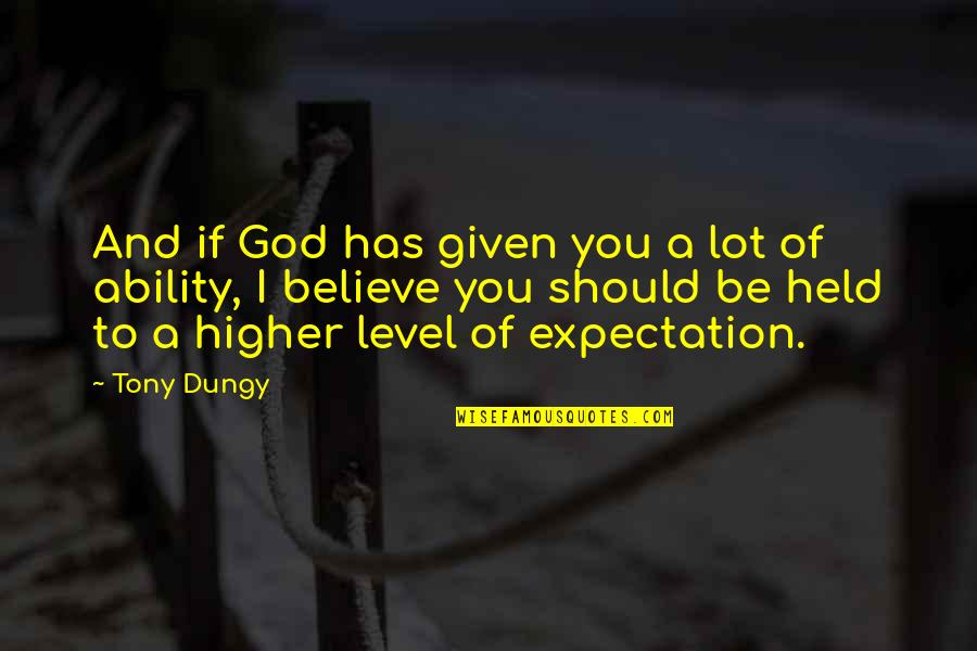 Expectations God Quotes By Tony Dungy: And if God has given you a lot