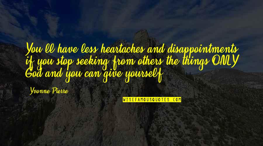Expectations God Quotes By Yvonne Pierre: You'll have less heartaches and disappointments if you