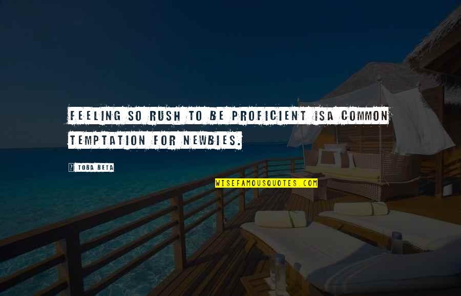 Expectations In Business Quotes By Toba Beta: Feeling so rush to be proficient isa common