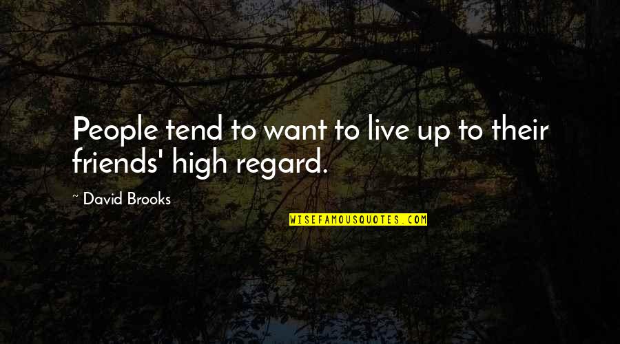 Expectations In Friendship Quotes By David Brooks: People tend to want to live up to