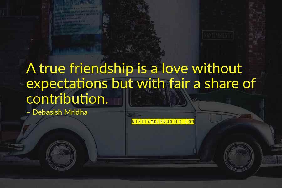 Expectations In Friendship Quotes By Debasish Mridha: A true friendship is a love without expectations