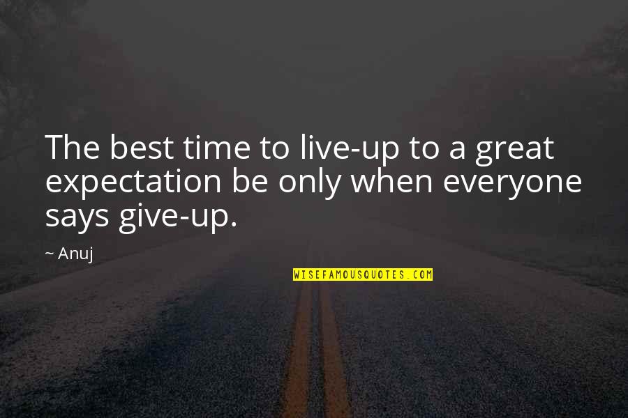 Expectations In Great Expectations Quotes By Anuj: The best time to live-up to a great