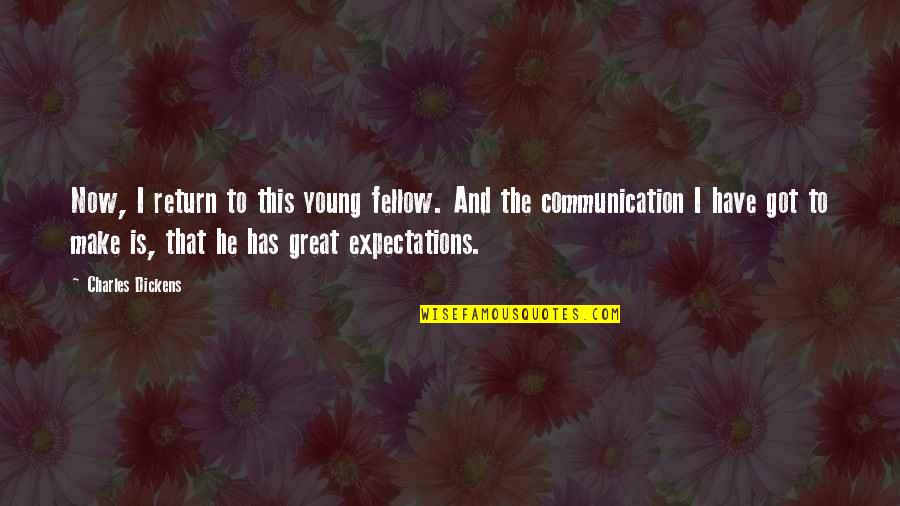 Expectations In Great Expectations Quotes By Charles Dickens: Now, I return to this young fellow. And