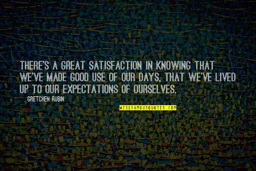 Expectations In Great Expectations Quotes By Gretchen Rubin: There's a great satisfaction in knowing that we've