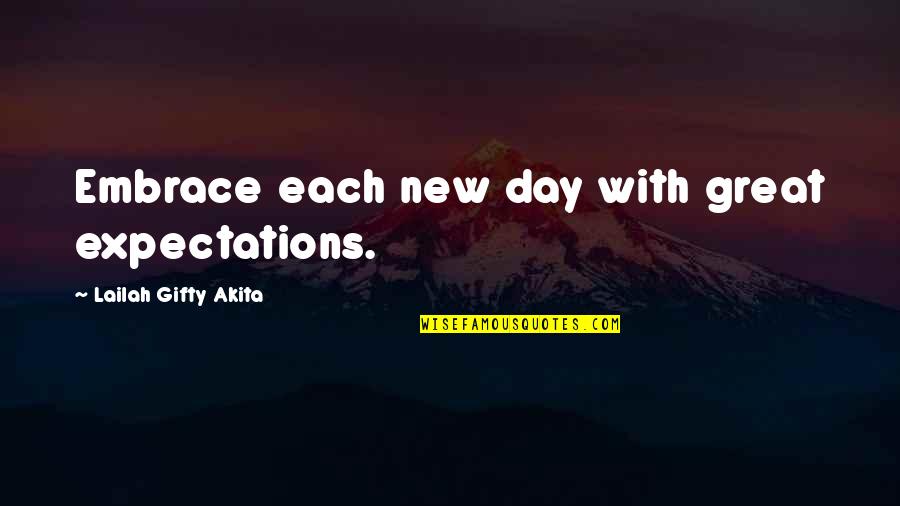 Expectations In Great Expectations Quotes By Lailah Gifty Akita: Embrace each new day with great expectations.