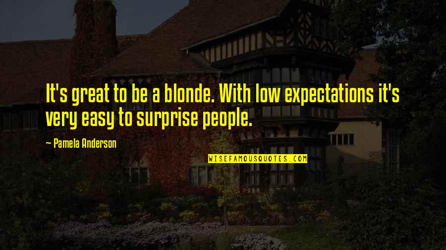 Expectations In Great Expectations Quotes By Pamela Anderson: It's great to be a blonde. With low