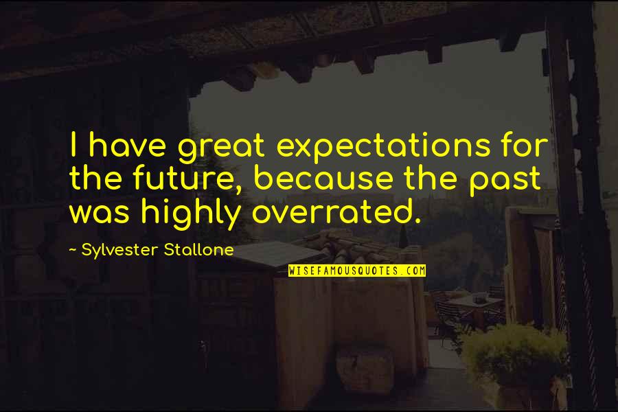 Expectations In Great Expectations Quotes By Sylvester Stallone: I have great expectations for the future, because
