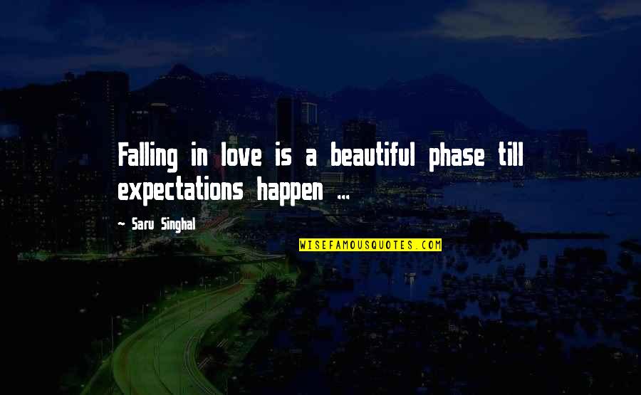 Expectations In Life Quotes By Saru Singhal: Falling in love is a beautiful phase till
