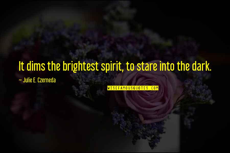 Expectations In Marathi Quotes By Julie E. Czerneda: It dims the brightest spirit, to stare into