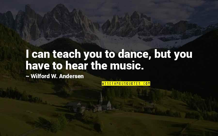 Expectations Lead To Disappointments Quotes By Wilford W. Andersen: I can teach you to dance, but you Expectations Lead To Disappointments Quotes By Wilford W. Andersen: I can teach you to dance, but you