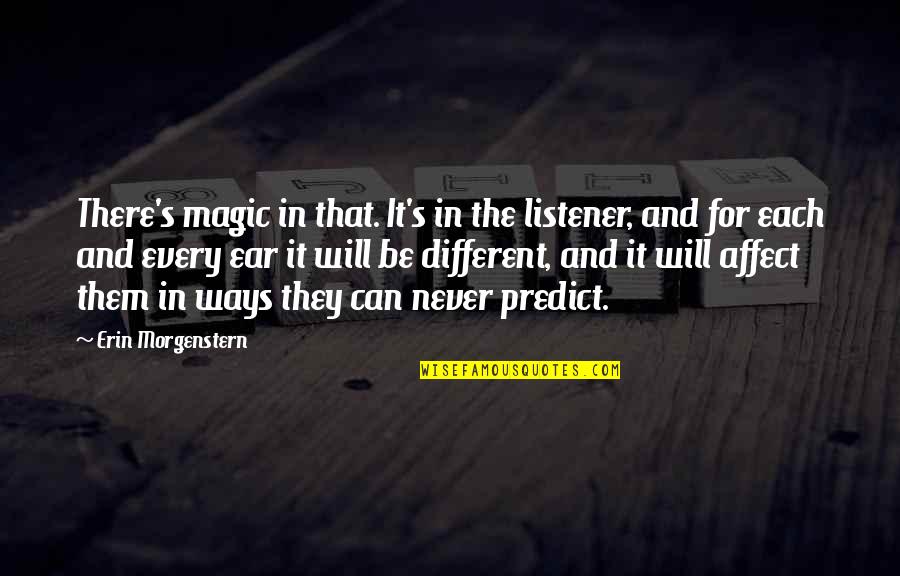 Expectations Of Family Quotes By Erin Morgenstern: There's magic in that. It's in the listener,
