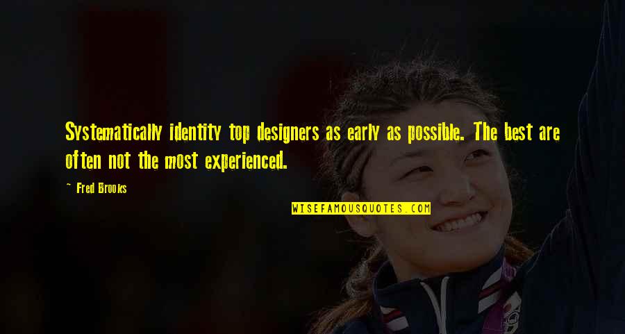 Expectations Of Family Quotes By Fred Brooks: Systematically identity top designers as early as possible.
