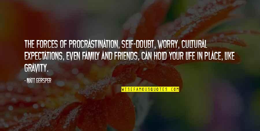 Expectations Of Family Quotes By Matt Gersper: The forces of procrastination, self-doubt, worry, cultural expectations,