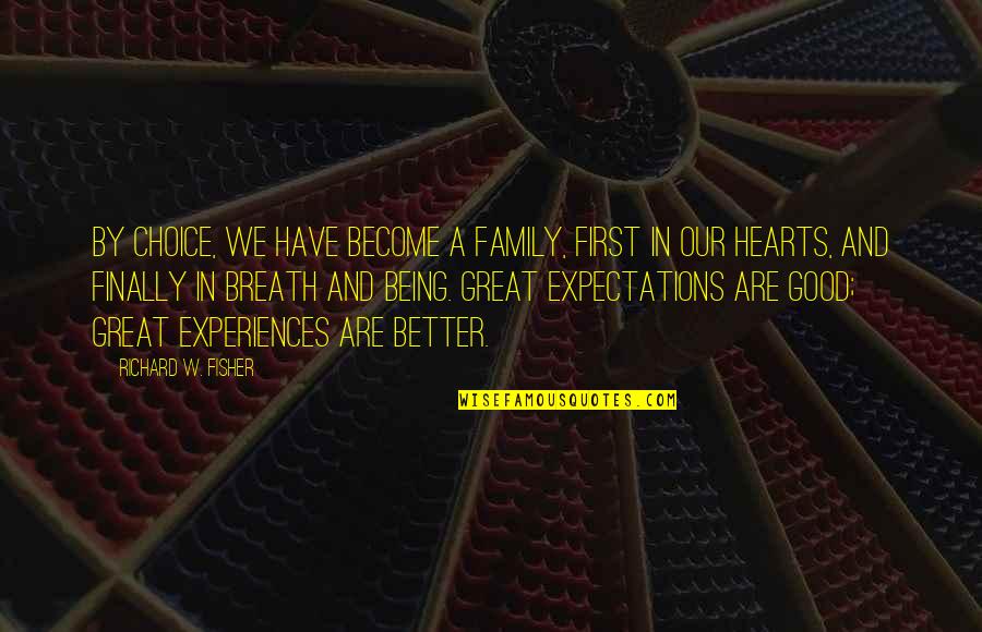 Expectations Of Family Quotes By Richard W. Fisher: By choice, we have become a family, first