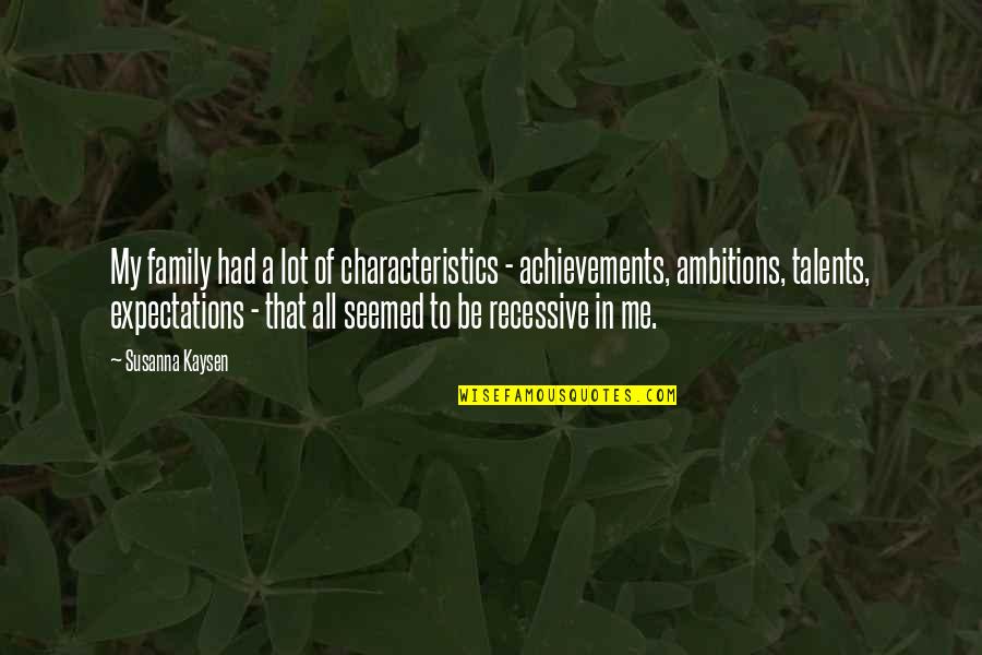 Expectations Of Family Quotes By Susanna Kaysen: My family had a lot of characteristics -