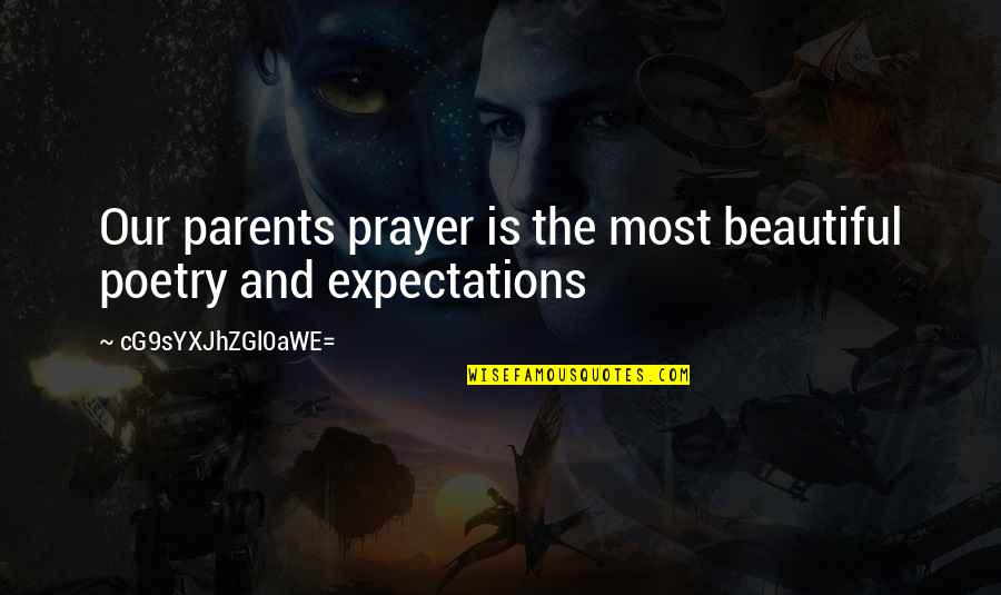 Expectations Of Parents Quotes By CG9sYXJhZGl0aWE=: Our parents prayer is the most beautiful poetry