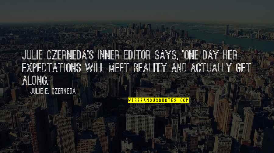 Expectations Versus Reality Quotes By Julie E. Czerneda: Julie Czerneda's inner editor says, 'One day her