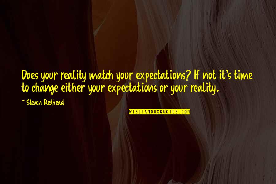 Expectations Versus Reality Quotes By Steven Redhead: Does your reality match your expectations? If not