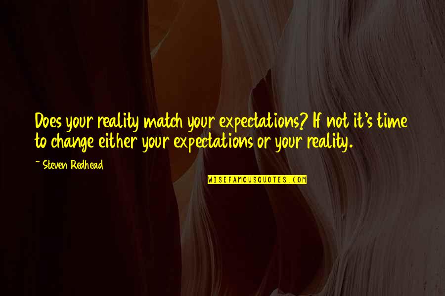 Expectations Vs Reality Quotes By Steven Redhead: Does your reality match your expectations? If not