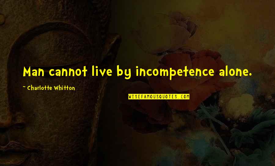 Expectations With Images Quotes By Charlotte Whitton: Man cannot live by incompetence alone.