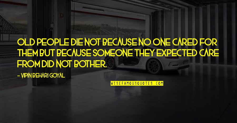 Expected Death Quotes By Vipin Behari Goyal: Old people die not because no one cared