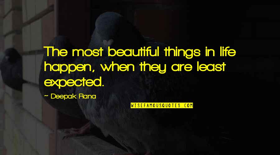 Expected Love Quotes By Deepak Rana: The most beautiful things in life happen, when