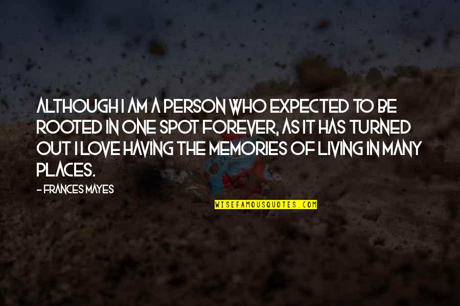 Expected Love Quotes By Frances Mayes: Although I am a person who expected to