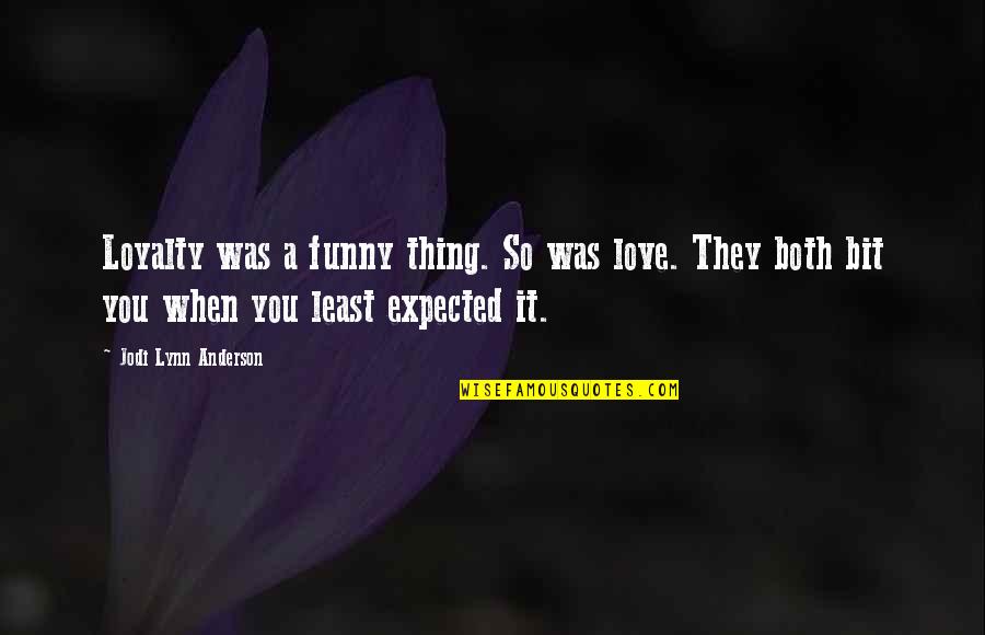 Expected Love Quotes By Jodi Lynn Anderson: Loyalty was a funny thing. So was love.