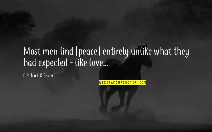 Expected Love Quotes By Patrick O'Brian: Most men find [peace] entirely unlike what they