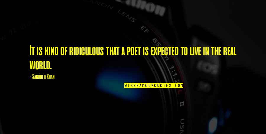 Expected Love Quotes By Sanober Khan: It is kind of ridiculous that a poet