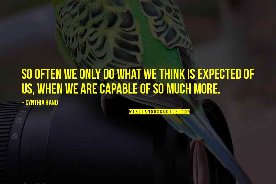 Expected More Quotes By Cynthia Hand: So often we only do what we think