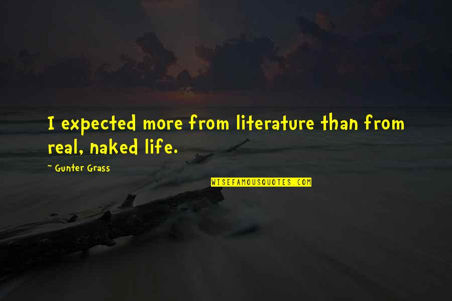 Expected More Quotes By Gunter Grass: I expected more from literature than from real,