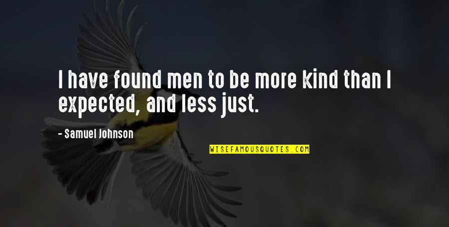 Expected More Quotes By Samuel Johnson: I have found men to be more kind