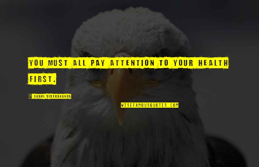 Expected Pain Quotes By Swami Vivekananda: You must all pay attention to your health Expected Pain Quotes By Swami Vivekananda: You must all pay attention to your health