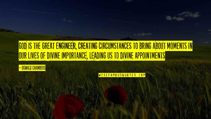 Expected Unexpected Quotes By Oswald Chambers: God is the Great Engineer, creating circumstances to