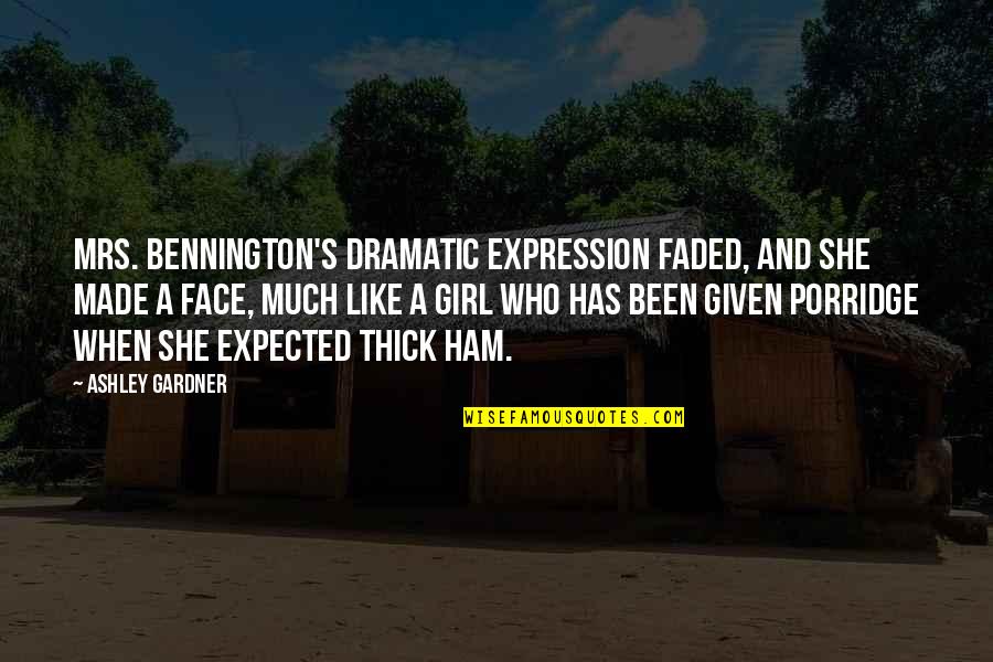 Expected's Quotes By Ashley Gardner: Mrs. Bennington's dramatic expression faded, and she made Expected's Quotes By Ashley Gardner: Mrs. Bennington's dramatic expression faded, and she made