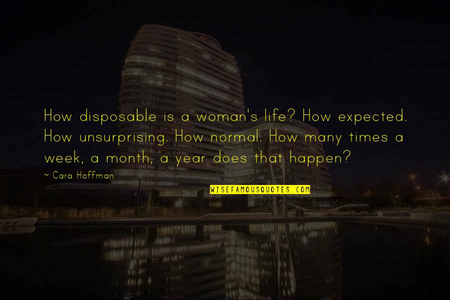 Expected's Quotes By Cara Hoffman: How disposable is a woman's life? How expected. Expected's Quotes By Cara Hoffman: How disposable is a woman's life? How expected.