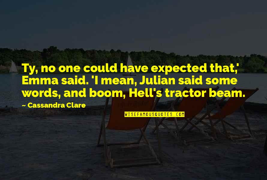 Expected's Quotes By Cassandra Clare: Ty, no one could have expected that,' Emma Expected's Quotes By Cassandra Clare: Ty, no one could have expected that,' Emma