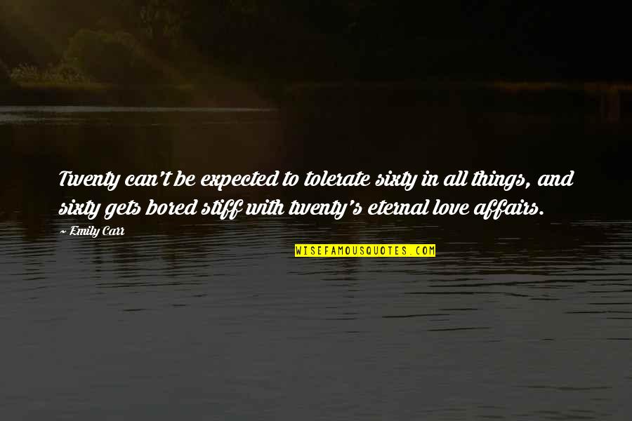 Expected's Quotes By Emily Carr: Twenty can't be expected to tolerate sixty in Expected's Quotes By Emily Carr: Twenty can't be expected to tolerate sixty in