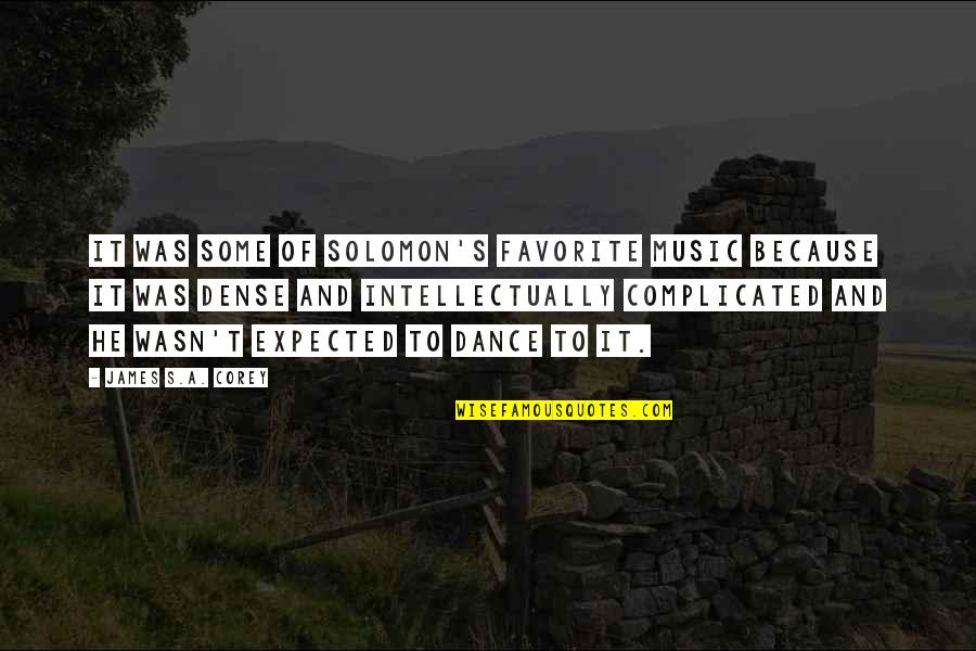 Expected's Quotes By James S.A. Corey: It was some of Solomon's favorite music because Expected's Quotes By James S.A. Corey: It was some of Solomon's favorite music because