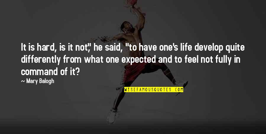 Expected's Quotes By Mary Balogh: It is hard, is it not," he said, Expected's Quotes By Mary Balogh: It is hard, is it not," he said,