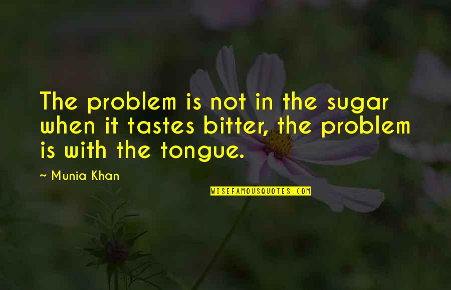 Expecter Quotes By Munia Khan: The problem is not in the sugar when