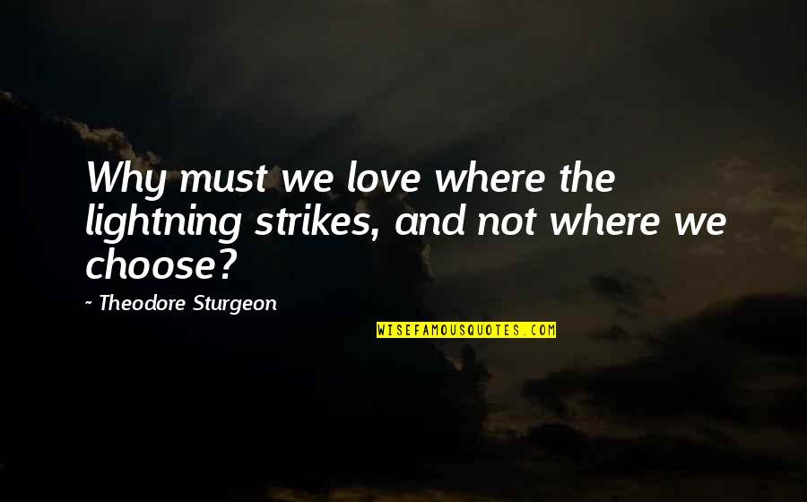 Expecting A Little Girl Quotes By Theodore Sturgeon: Why must we love where the lightning strikes,