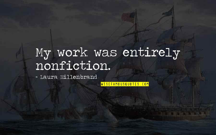 Expecting A Lot Quotes By Laura Hillenbrand: My work was entirely nonfiction.