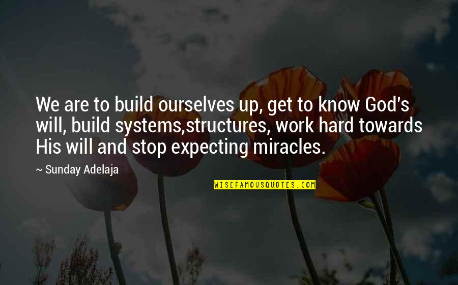 Expecting A Miracle Quotes By Sunday Adelaja: We are to build ourselves up, get to