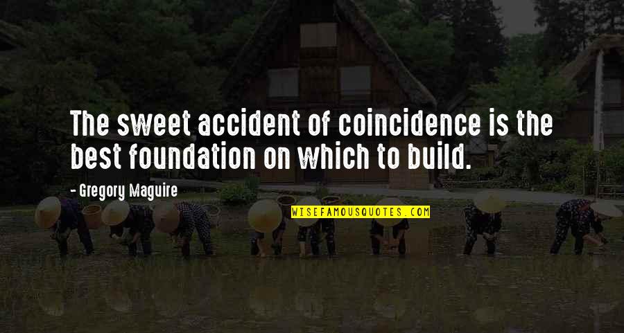 Expecting And Accepting Quotes By Gregory Maguire: The sweet accident of coincidence is the best